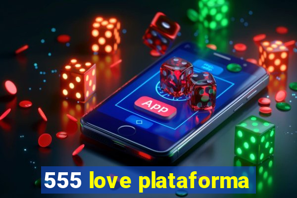 555 love plataforma